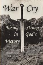 War Cry: Rising Strong in God's Victory