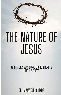 The Nature of Jesus - Maxwell Shimba - cover