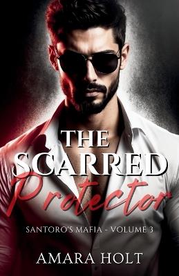 The Scarred Protector - Amara Holt - cover