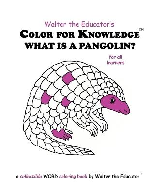 Color for Knowledge: What is a Pangolin? - Walter the Educator - cover