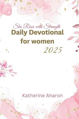She rises with Strength: Daily Devotional for Women 2025 - Katherine Aharon - cover