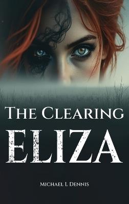 The Clearing Eliza - Michael L Dennis - cover