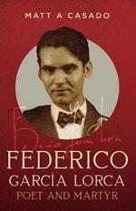 Federico García Lorca: Poet and Martyr