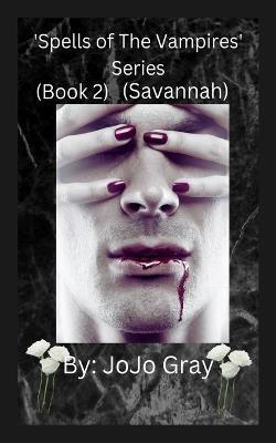 'Spells of The Vampires' Series (Book 2) (Savannah) - Jo Jo Gray - cover