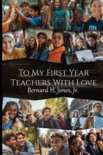 To My First Year Teachers with Love