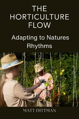 The Horticulture Flow: Adapting to Natures Rhythms - Matt Dittman - cover