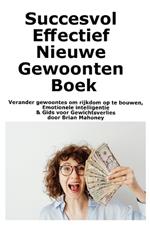 Succesvol Effectief Nieuwe Gewoonten Boek: Verander gewoontes om rijkdom op te bouwen, Emotionele intelligentie & Gids voor Gewichtsverlies