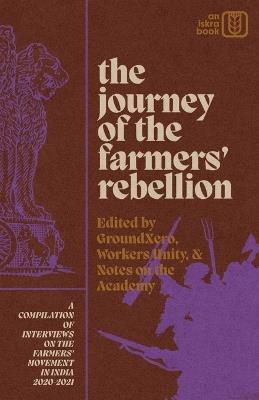 The Journey of the Farmers' Rebellion: A Compilation of Interviews on the Farmers' Movement in India, 2020-2021 - cover