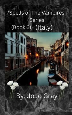 'Spells of The Vampires' Series (Book 6) (Italy) - Jo Jo Gray - cover