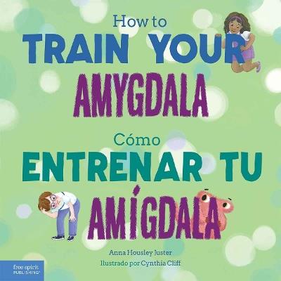 How to Train Your Amygdala / Cómo entrenar tu amígdala - Anna Housley Juster - cover