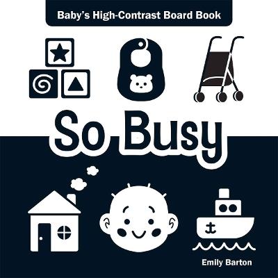 So Busy: Baby's High-Contrast Board Book - Emily Barton - cover