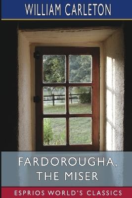 Fardorougha, The Miser (Esprios Classics) - William Carleton - cover
