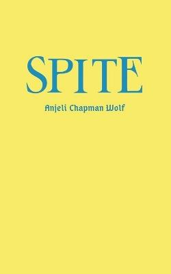 Spite - Anjeli Chapman Wolf - cover