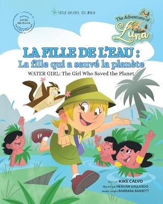 La Fille de l'Eau: La fille qui a sauvé la planète.: The Adventures of Luna (Bilingual Book English - French) - Kike Calvo - cover