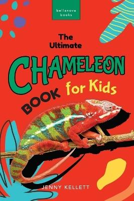 Chameleons: The Ultimate Chameleon Book for Kids: 100+ Amazing Chameleon Facts, Photos, Quiz & More - Jenny Kellett - cover