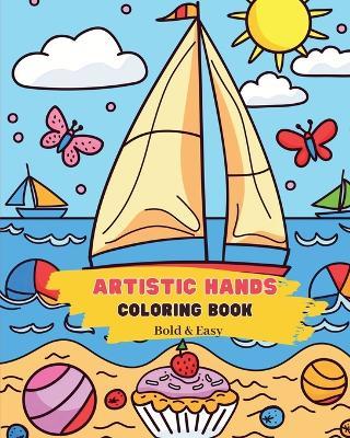 Artistic hands: Bold and Easy Coloring Book: Simple Designs for Unsure Hands - kids and seniors - Astrid Tate - cover