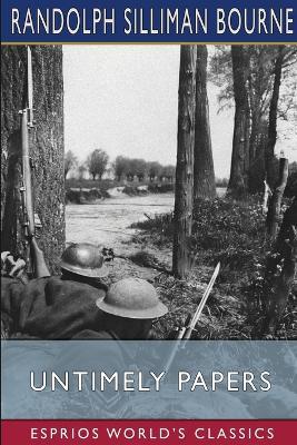 Untimely Papers (Esprios Classics) - Randolph Silliman Bourne - cover