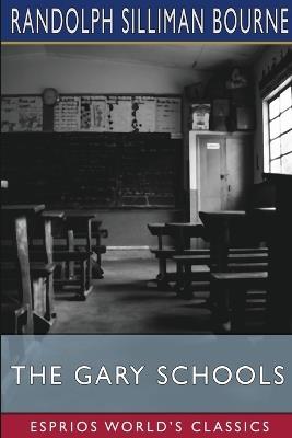 The Gary Schools (Esprios Classics) - Randolph Silliman Bourne - cover