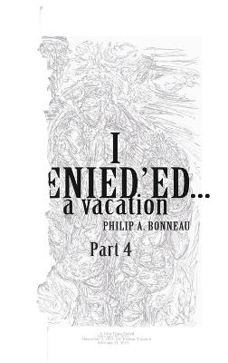 I AENIED'ED a vacation (Part 4) - Philip A Bonneau - cover