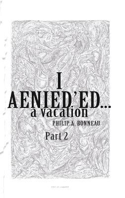 I AENIED'ED a vacation (Part 2) - Philip A Bonneau - cover
