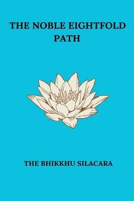 The Noble Eightfold Path - The Bhikkhu Silacara - cover