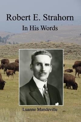 Robert E. Strahorn: In His Words - Luanne Mandeville - cover