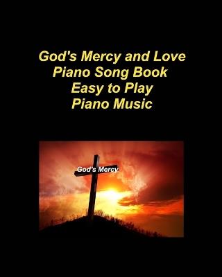 God's Mercy and Love Piano Song BookEasy to Play Piano Music: Piano Church Lyrics Chords Worship Praise Easy - Mary Taylor - cover
