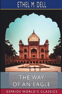 The Way of an Eagle (Esprios Classics) - Ethel M Dell - cover