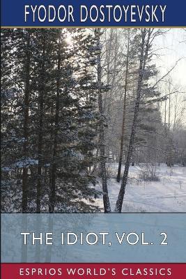 The Idiot, Vol. 2 (Esprios Classics): Translated by Eva Martin - Fyodor Dostoyevsky - cover