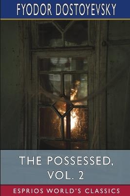 The Possessed, Vol. 2 (Esprios Classics): Or, The Devils - Fyodor Dostoyevsky - cover