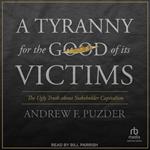 A Tyranny for the Good of Its Victims