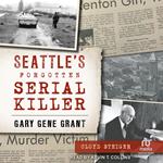 Seattle’s Forgotten Serial Killer