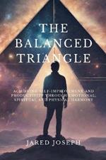 The Balanced Triangle: Achieving Self-Improvement and Productivity Through Emotional, Spiritual, and Physical Harmony