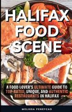 Halifax Food Scene: A Food Lover's Ultimate Guide to Top-Rated, Unique, and Authentic Restaurants in Halifax
