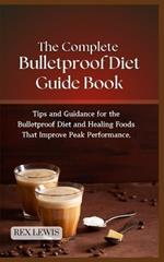 Bulletproofing Diet Cook Book: Tips and Guidance for the Bulletproof Diet and Healing Foods That Improve Peak Performance.