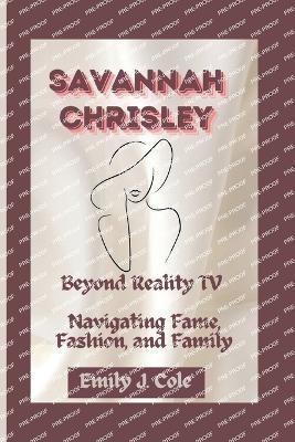 Savannah Chrisley: Beyond Reality TV - Navigating Fame, Fashion, and Family - Emily J Cole - cover