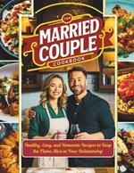 Married Couple Cookbook: Healthy, Easy, and Romantic Recipes to Keep the Flame Alive in Your Relationship