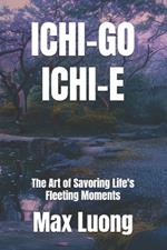 Ichi-go Ichi-e: The Art of Savoring Life's Fleeting Moments