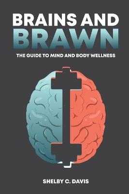 Brains and Brawn: The Guide to Mind and Body Wellness - Shelby C Davis - cover