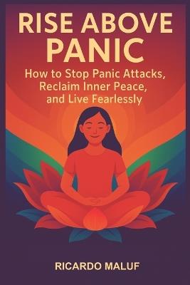 Panic Attack, Never Again: The simple ancient mental practice capable of stopping panic syndrome - Ricardo Maluf - cover