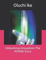 Unleashing Innovation: The NVIDIA Story