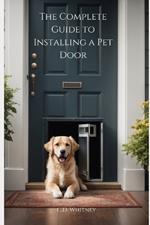 The Complete Guide to Installing a Pet Door