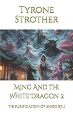 Ming And the White Dragon 2: The purification of Shiro Ryu