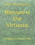 Blessed is the Virtuous: A Blueprint for Virtuous Living