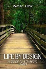 Life By Design: A Guide To Strategic Living