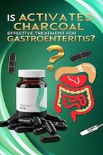 Is Activated Charcoal Effective Treatment for Gastroenteritis?: Activated charcoal is not an effective treatment for gastroenteritis. Staying hydrated and getting rest may be more effective. Get care for worsening symptoms.