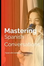 Mastering Spanish Conversations: Speak with Confidence: El uso del espa?ol en la vida diaria.