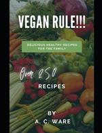 Vegan Rule!: Over 250 Vegan recipes