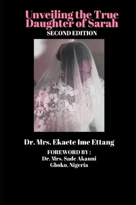 Unveiling the True Daughter of Sarah (Second Edition) - Mrs Ekaete Ime Ettang - cover