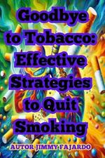 Goodbye to Tobacco: Effective Strategies to Quit Smoking